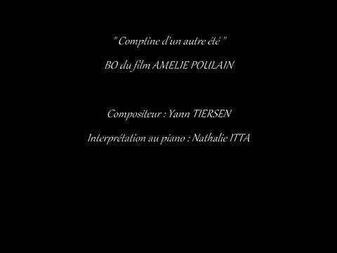 Comptine d'un autre été composé par Yann Tiersen et interprété au piano par Nathalie ITTA