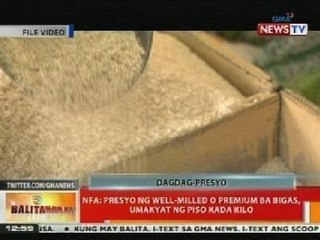 BT: NFA: Presyo ng well-milled o premium sa bigas, umakyat ng Piso kada kilo
