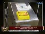 24 Oras: Tap card, gagamitin na sa MRT at LRT, bago matapos ang taon