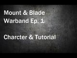 Mount and Blade Warband Ep. Character & Tutorial