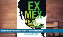 PDF [FREE] DOWNLOAD  Ex Mex: From Migrants to Immigrants Jorge G. Castaneda BOOK ONLINE