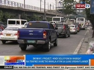 NTG: Skyway 3, hindi solusyon sa mabigat na trapiko sa Metro Manila ayon sa ilang urban planner