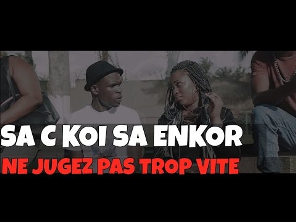 SA C KOI SA ENKOR - NE JUGEZ PAS TROP VITE