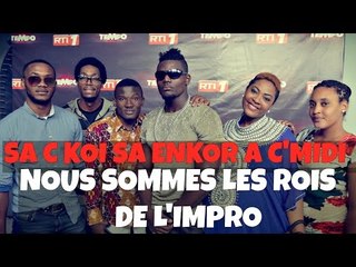 SA C KOI SA ENKOR A C'MIDI- NOUS SOMMES LES ROIS DE L'IMPRO