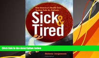 Read Online Sick and Tired: How America s Health Care system Fails Its Patients Helene Jorgensen