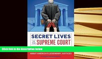 PDF [DOWNLOAD] Secret Lives of the Supreme Court: What Your Teachers Never Told You about America
