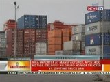 BT: Mga importer at manufacturer, apektado ng tigil-delivery ng grupo ng mga trucker