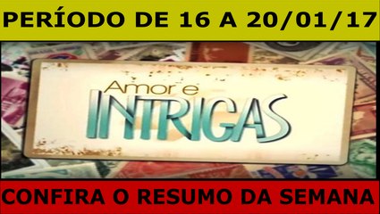 AMOR E INTRIGAS. 16 A 20.01.17