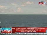NTVL: AFP, tumutulong pa rin sa paghahanap sa nawawalang eroplano ng Malaysia Airlines