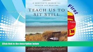 PDF  Teach Us to Sit Still: A Skeptic s Search for Health and Healing Tim Parks For Kindle