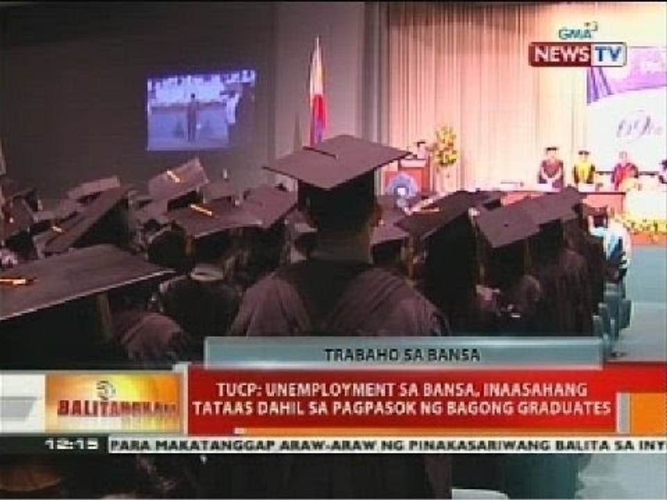 BT: TUCP: Unemployment sa bansa, inaasahang tataas dahil sa pagpasok ng bagong graduates