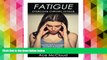 Read Online Fatigue: Overcome Chronic Fatigue: Discover How To Energize Your Body   Mind So That