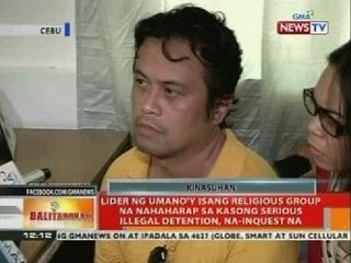 BT: Lider ng umano'y isang religious group, na-inquest na