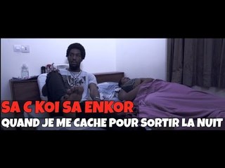 SA C KOI SA ENKOR- Quand je me cache pour sortir la nuit