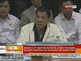 BT: Davao City Mayor Duterte, hindi tatakbo bilang pangulo sa susunod na eleksyon