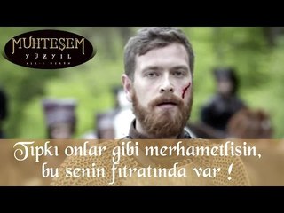 "Tıpkı onlar gibi merhametlisin,bu senin fıtratında var!"- Muhteşem Yüzyıl 133.Bölüm