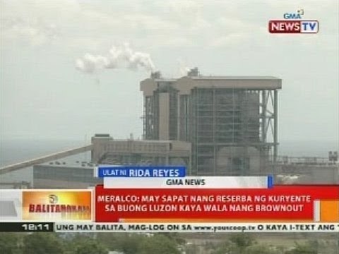 BT: Meralco: May sapat nang reserba ng kuryente sa buong Luzon kaya wala nang brownout