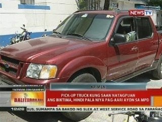 Pick-up truck kung saan natagpuan ang biktima, hindi pala niya pag-aari ayon sa MPD