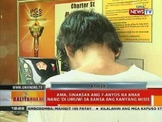 Ama, sinaksa k ang 7-anyos na anak nang 'di umuwi sa bansa ang kanyang misis