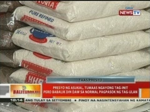 Presyo ng asukal, tumaas ngayong tag-init pero babalik din daw sa normal pagpasok ng tag-ulan