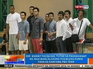 NTG: Pacquiao, tutok sa paghahanap ng mga manlalaro para sa kanyang team
