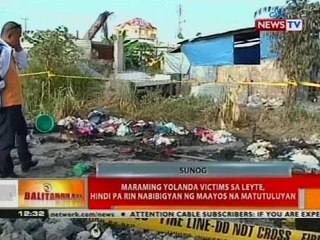 Maraming Yolanda victims sa Leyte, hindi pa rin nabibigyan ng maayos na matutuluyan