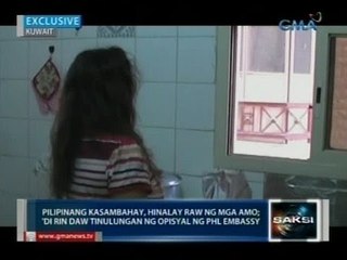 OFW sa Kuwait, hinalay raw ng mga amo at 'di rin daw tinulungan ng opisyal ng Phl Embassy