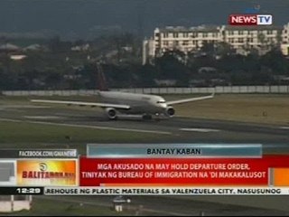 BT: Mga akusado na may HDO, tiniyak ng Bureau of Immigration na 'di makakalusot