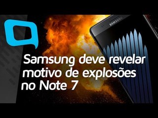 Samsung deve revelar motivo de explosões no Note 7 - Hoje no TecMundo