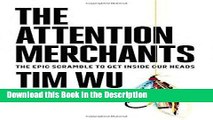 Read [PDF] The Attention Merchants: The Epic Scramble to Get Inside Our Heads Online Ebook