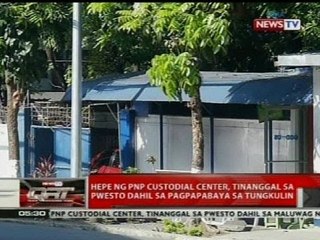 Hepe ng PNP custodial center, tinanggal sa pwesto dahil pag papabaya sa tungkulin
