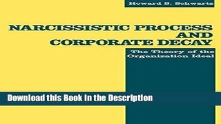 Read [PDF] Narcissistic Process and Corporate Decay: The Theory of the Organizational Ideal Online