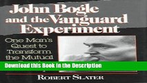 Read [PDF] John Bogle and the Vanguard Experiment: One Man s Quest to Transform the Mutual Fund