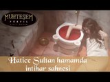 Hatice Sultan Hamamda İntihar Sahnesi - Muhteşem Yüzyıl 34. Bölüm