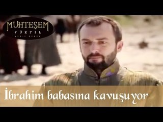 İbrahim babasına kavuşuyor - Muhteşem Yüzyıl 13. Bölüm