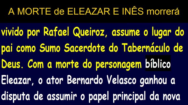 A Terra Prometida׃ A MORTE de ELEAZAR E INÊS morrerá (MORREM na reta final)Novela