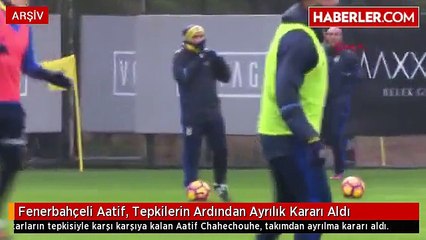 Fenerbahçeli Aatif, Tepkilerin Ardından Ayrılık Kararı Aldı