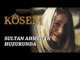 Muhteşem Yüzyıl: Kösem 14.Bölüm | Sultan Ahmed'in huzurunda