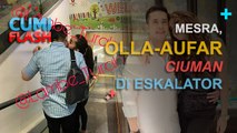 Mesra, Olla-Aufar Ciuman di Eskalator - CumiFlash 17 Januari 2017