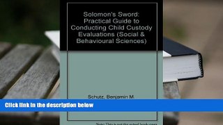 PDF [DOWNLOAD] Solomon s Sword: A Practical Guide to Conducting Child Custody Evaluations (Jossey