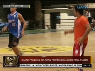 24 Oras: Manny Pacquiao, isa nang professional basketball player
