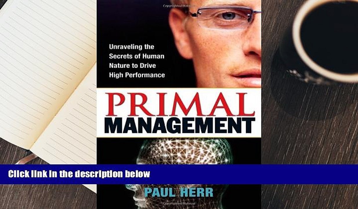 Read Online Primal Management: Unraveling the Secrets of Human Nature to Drive High Performance