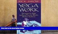 Read Online The Yoga of Work: Strategies for Right Livelihood from the World Wisdom Traditions Pre