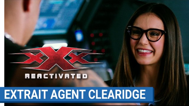 xXx REACTIVATED - faites connaissance avec l'agent Clearidge (Nina Dobrev)