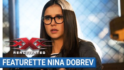 Featurette : xXx REACTIVATED - Nina Dobrev est l'agent Clearidge