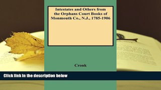 BEST PDF  Intestates and Others from the Orphans Court Books of Monmouth Co., N.J., 1785-1906 BOOK