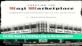 Download Book [PDF] Creating the Nazi Marketplace: Commerce and Consumption in the Third Reich