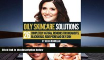 Best PDF  Oily Skin Care Solutions: 26 Completely Natural Remedies for Breakouts, Blackheads, Acne