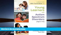 Read Online A Step-by-Step ABA Curriculum for Young Learners with Autism Spectrum Disorders (Age