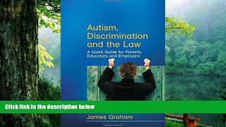 Read Book Autism, Discrimination and the Law: A Quick Guide for Parents, Educators and Employers